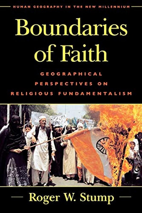 Boundaries Of Faith: Geographical Perspectives On Religious Fundamentalism-..