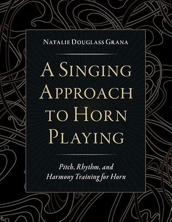 A Singing Approach To Horn Playing: Pitch, Rhythm, And Harmony Training For Horn-..