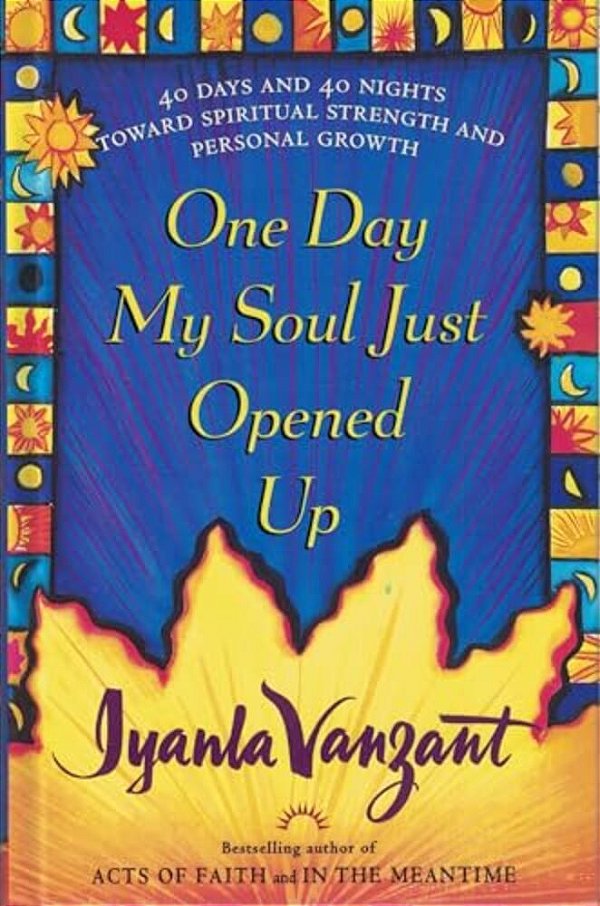 One Day My Soul Just Opened Up: 40 Days And 40 Nights Toward Spiritual Strength And Personal Growth-..