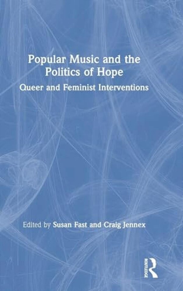 Popular Music And The Politics Of Hope: Queer And Feminist Interventions-..
