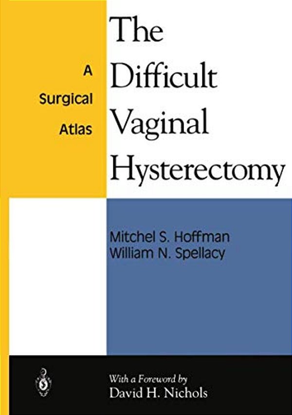 The Difficult Vaginal Hysterectomy: A Surgical Atlas-..