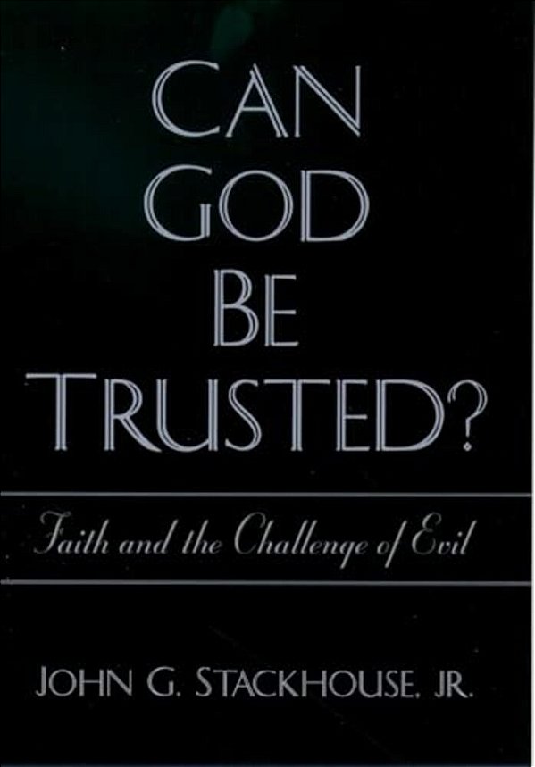 Can God Be Trusted? Faith And The Challenge Of Evil-..