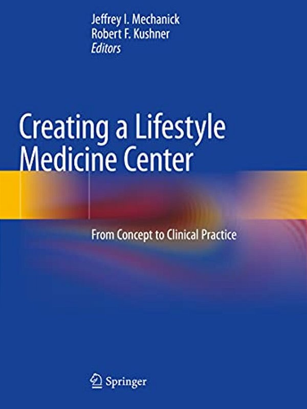 Creating A Lifestyle Medicine Center: From Concept To Clinical Practice-..