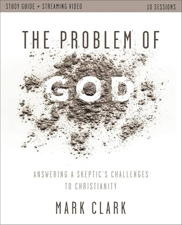 The Problem Of God Study Guide Plus Streaming Video: Answering A Skeptic's Challenges To Christianity-..