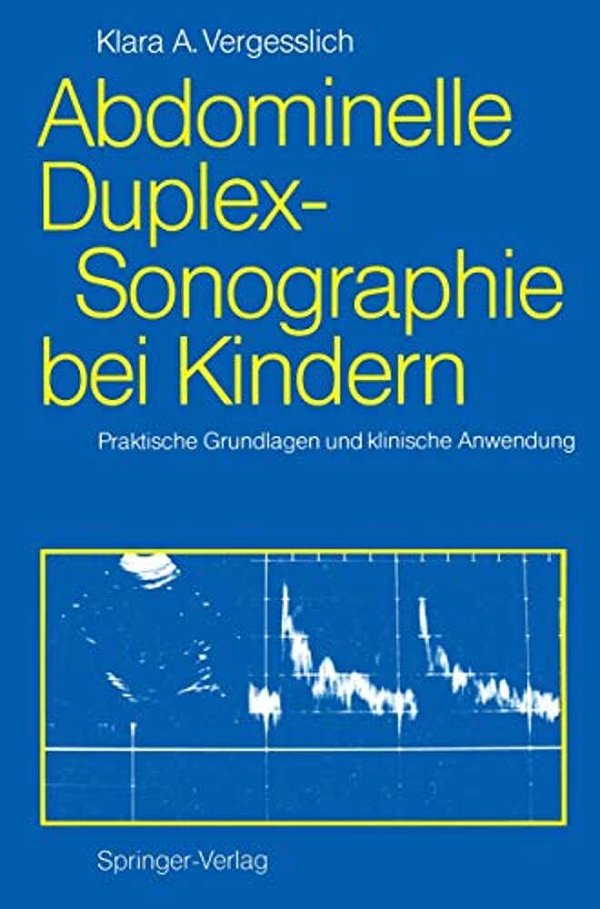Abdominelle Duplex-Sonographie Bei Kindern: Praktische Grundlagen Und Klinische Anwendung-..