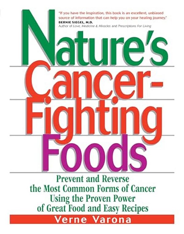 Nature's Cancer-Fighting Foods: Prevent And Reverse The Most Common Forms Of Cancer Using The Proven Power Of Great Food And Easy Recipes-..