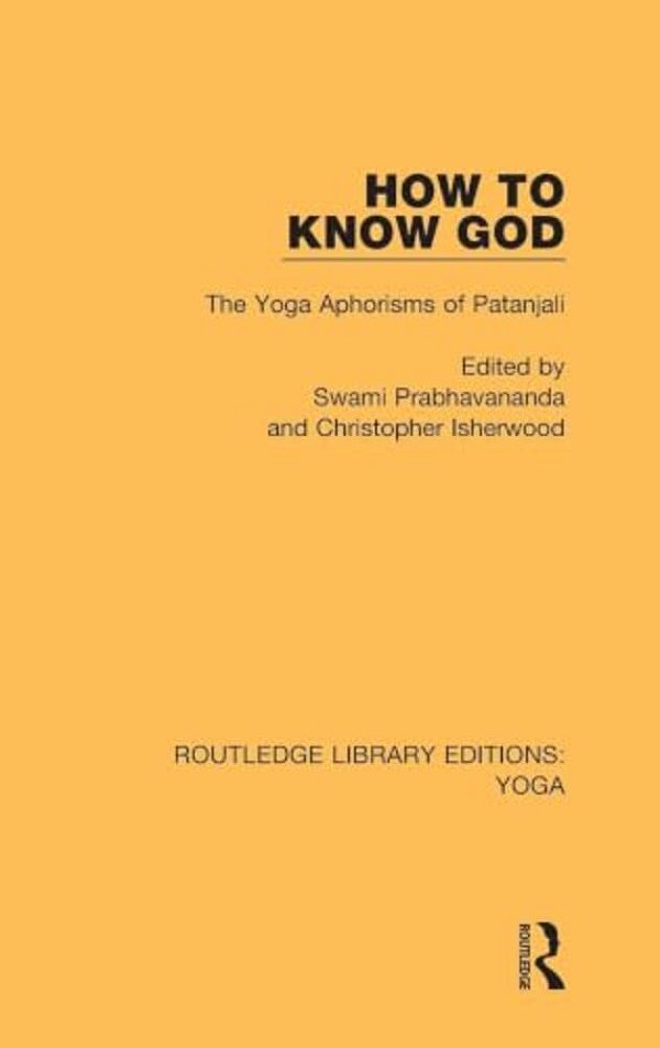 How To Know God: The Yoga Aphorisms Of Patanjali-..