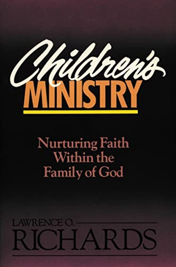 Children's Ministry: Nurturing Faith Within The Family Of God-..