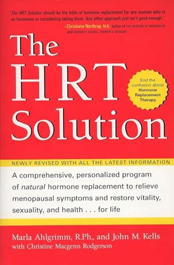 The Hrt Solution: A Comprehensive, Personalized Program Of Natural Hormone Replacement To Relieve Menopausal Symptoms And Restore Vitality, Sexuality,-..
