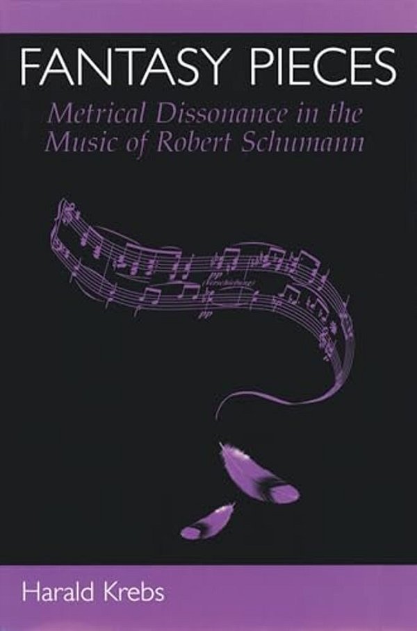 Fantasy Pieces: Metrical Dissonance In The Music Of Robert Schumann-..