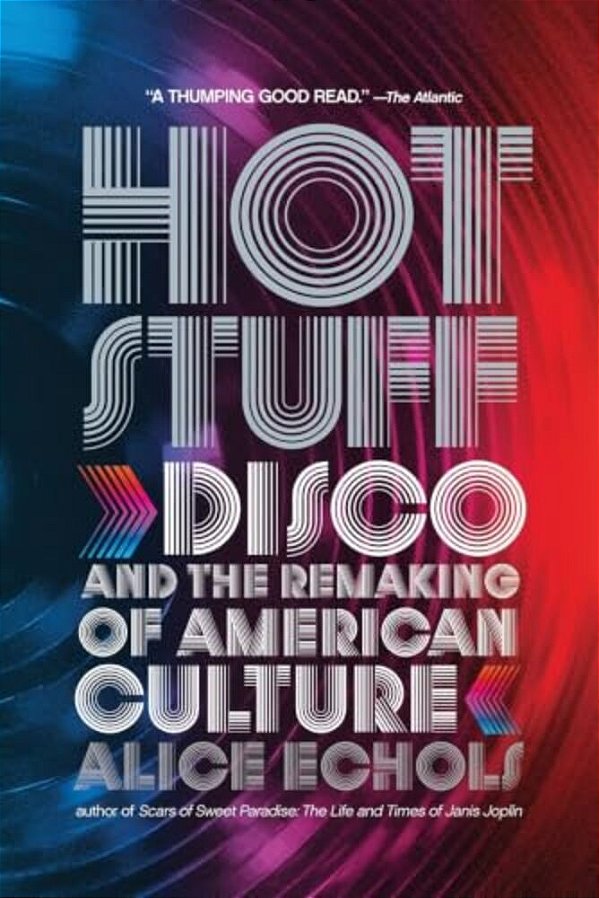 Hot Stuff: Disco And The Remaking Of American Culture-..