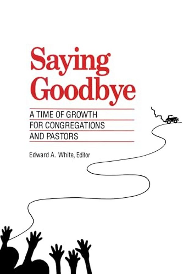 Saying Goodbye: A Time Of Growth For Congregations And Pastors-..