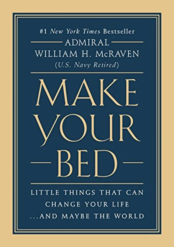 Make Your Bed: Little Things That Can Change Your Life... And Maybe The World-..