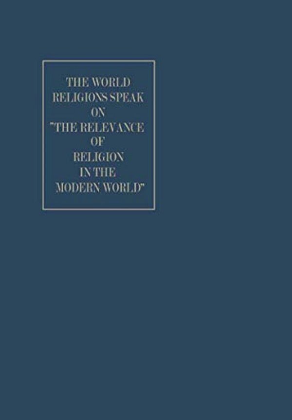 The World Religions Speak On "The Relevance Of Religion In The Modern World"-..