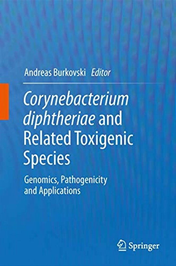 Corynebacterium Diphtheriae And Related Toxigenic Species: Genomics, Pathogenicity And Applications-..