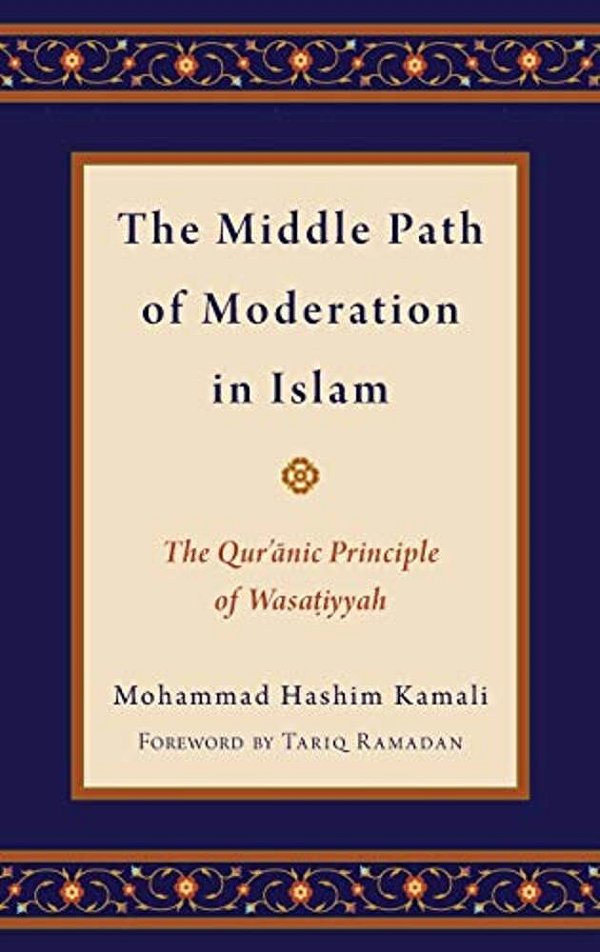 Middle Path Of Moderation In Islam: The Qur'Anic Principle Of Wasatiyyah-..