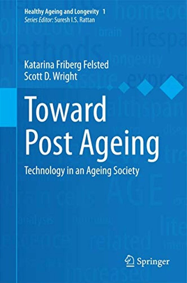 Toward Post Ageing: Technology In An Ageing Society-..