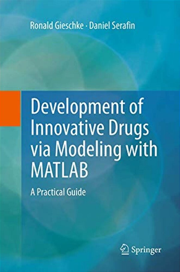 Development Of Innovative Drugs Via Modeling With Matlab: A Practical Guide-..