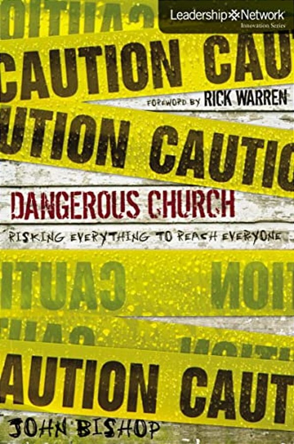 Dangerous Church: Risking Everything To Reach Everyone-..