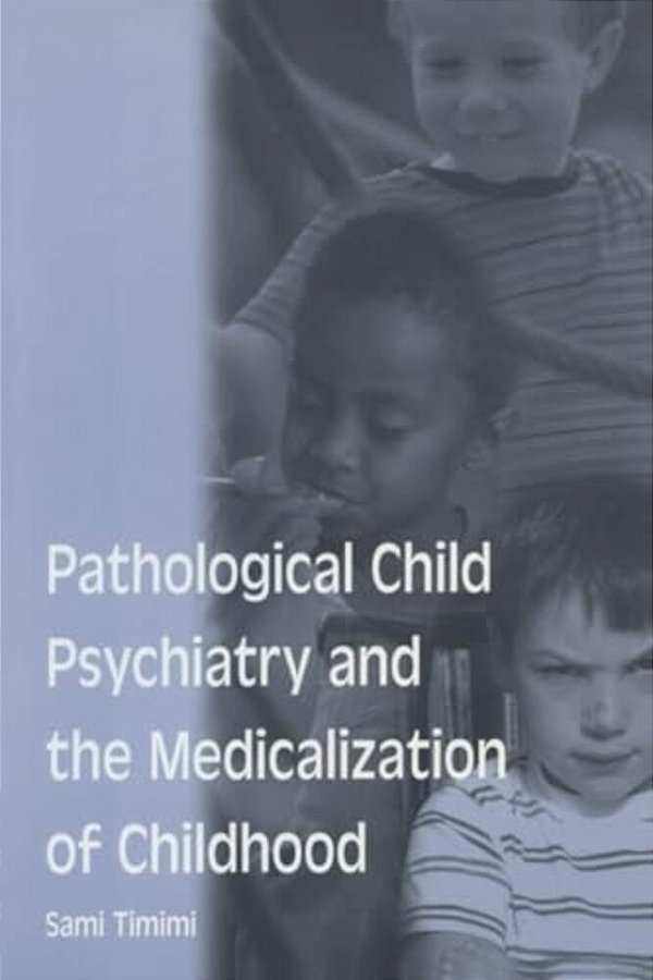 Pathological Child Psychiatry And The Medicalization Of Childhood-..