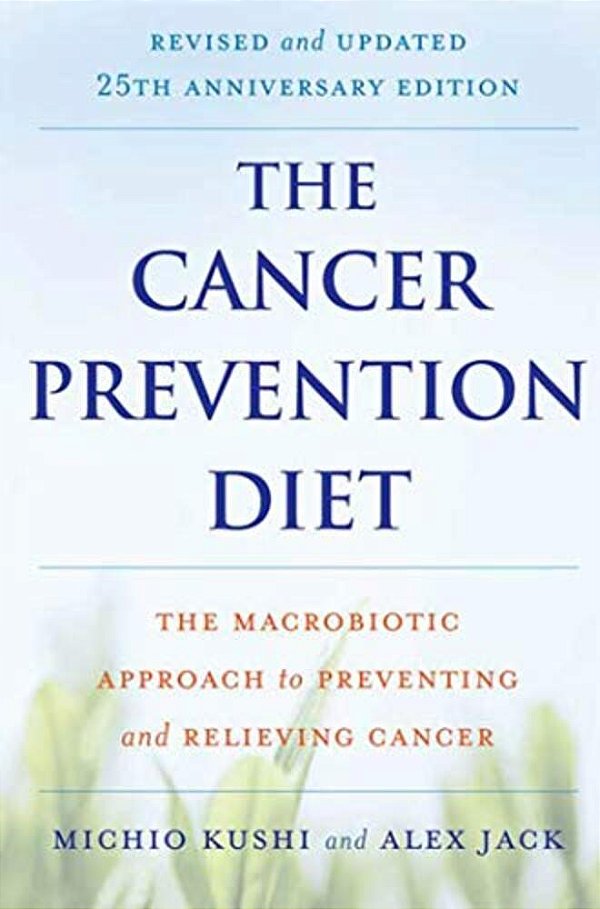 The Cancer Prevention Diet: The Macrobiotic Approach To Preventing And Relieving Cancer-..