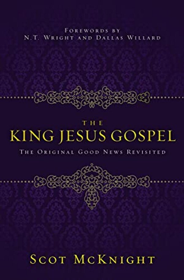 The King Jesus Gospel: The Original Good News Revisited-..