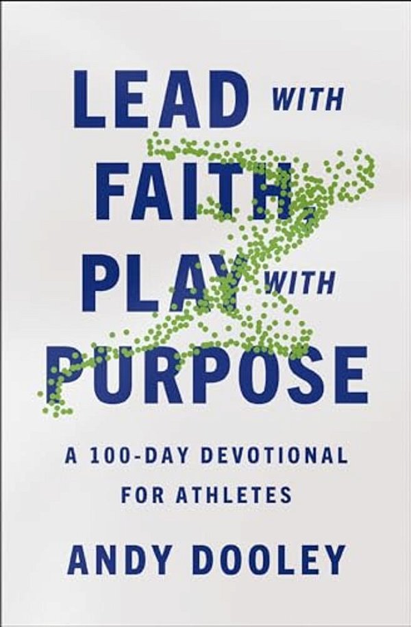 Lead With Faith, Play With Purpose: A 100-Day Devotional For Athletes-..