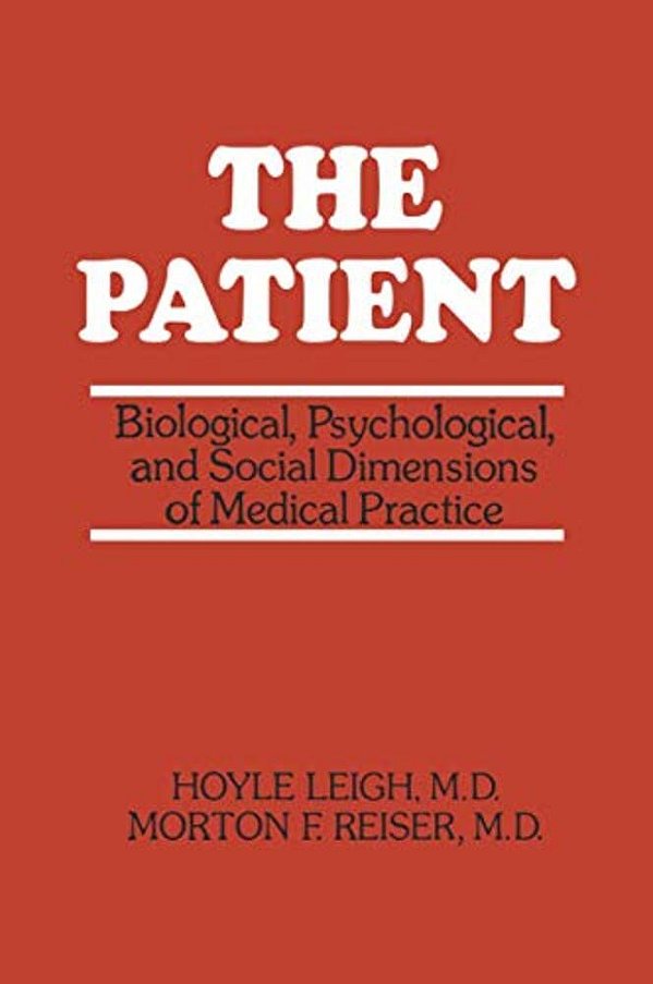 The Patient: Biological, Psychological, And Social Dimensions Of Medical Practice-..