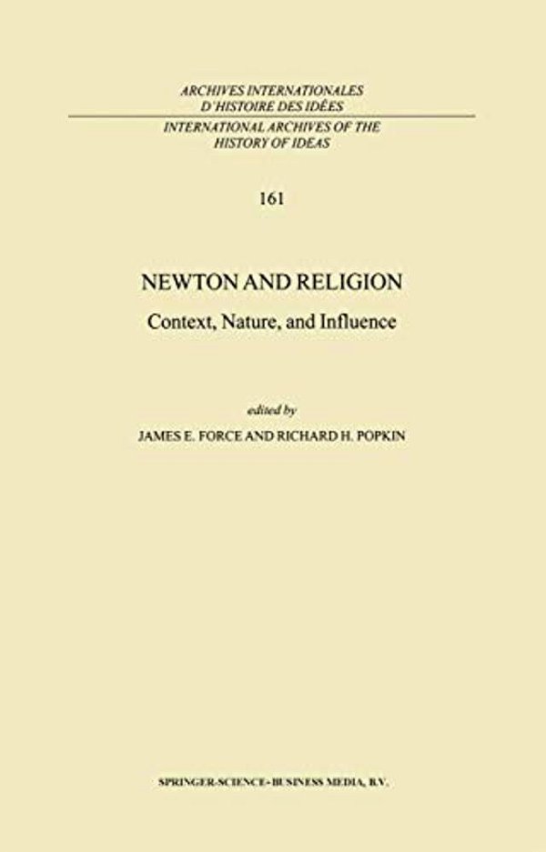 Newton And Religion: Context, Nature, And Influence-..