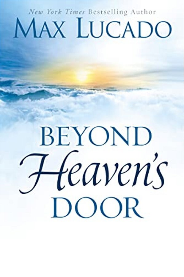 Beyond Heaven's Door: Finding Hope For Today In The Promise Of Eternal Life-..