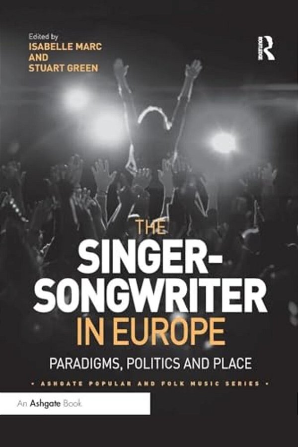 The Singer-Songwriter In Europe: Paradigms, Politics And Place-..