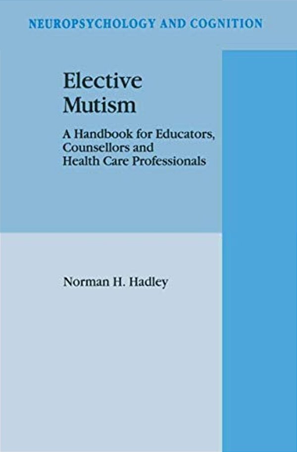 Elective Mutism: A Handbook For Educators, Counsellors And Health Care Professionals-..