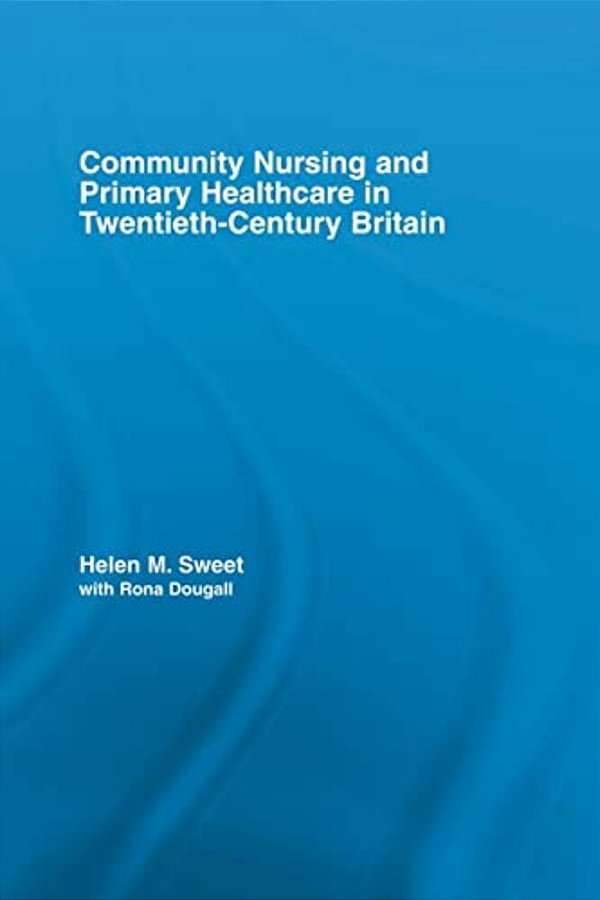 Community Nursing And Primary Healthcare In Twentieth-Century Britain-..