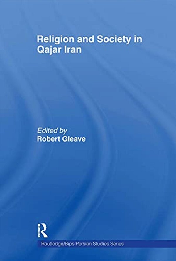 Religion And Society In Qajar Iran-..