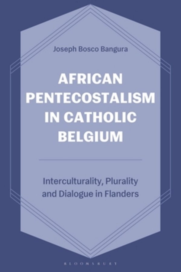 African Pentecostalism In Catholic Belgium: Interculturality, Plurality, And Dialogue In Flanders-..