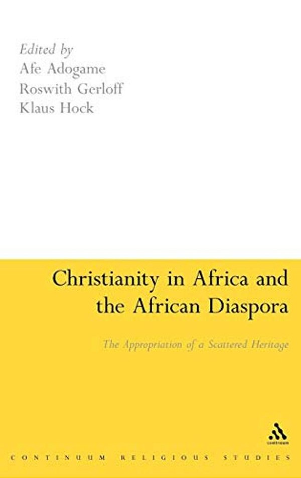 Christianity In Africa And The African Diaspora: The Appropriation Of A Scattered Heritage-..