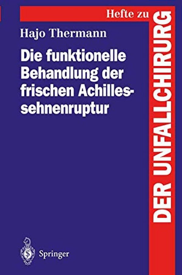 Die Funktionelle Behandlung Der Frischen Achillessehnenruptur-..