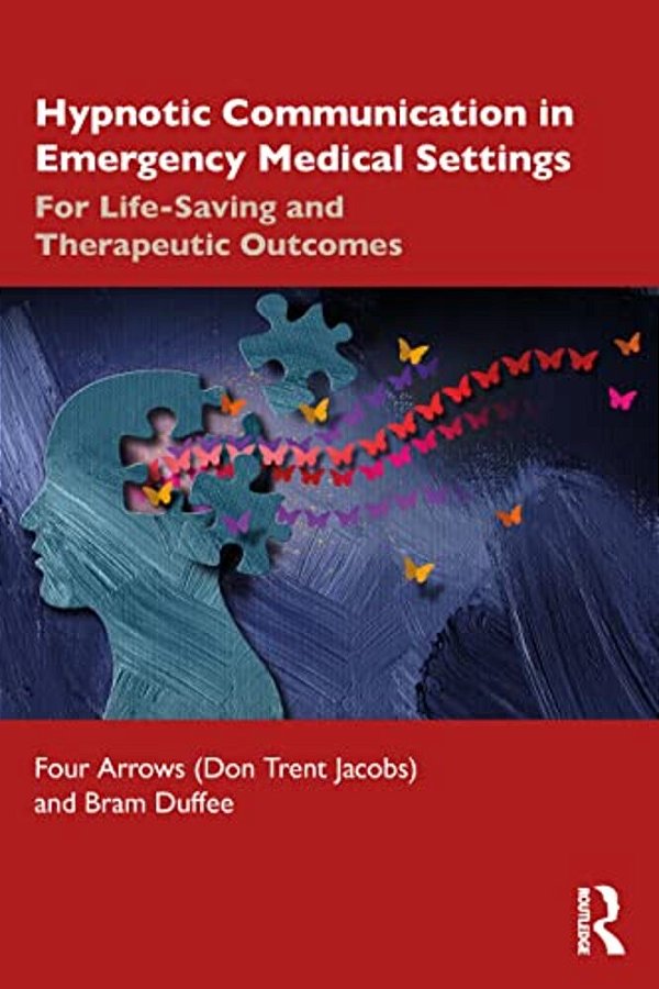 Hypnotic Communication In Emergency Medical Settings: For Life-Saving And Therapeutic Outcomes-..