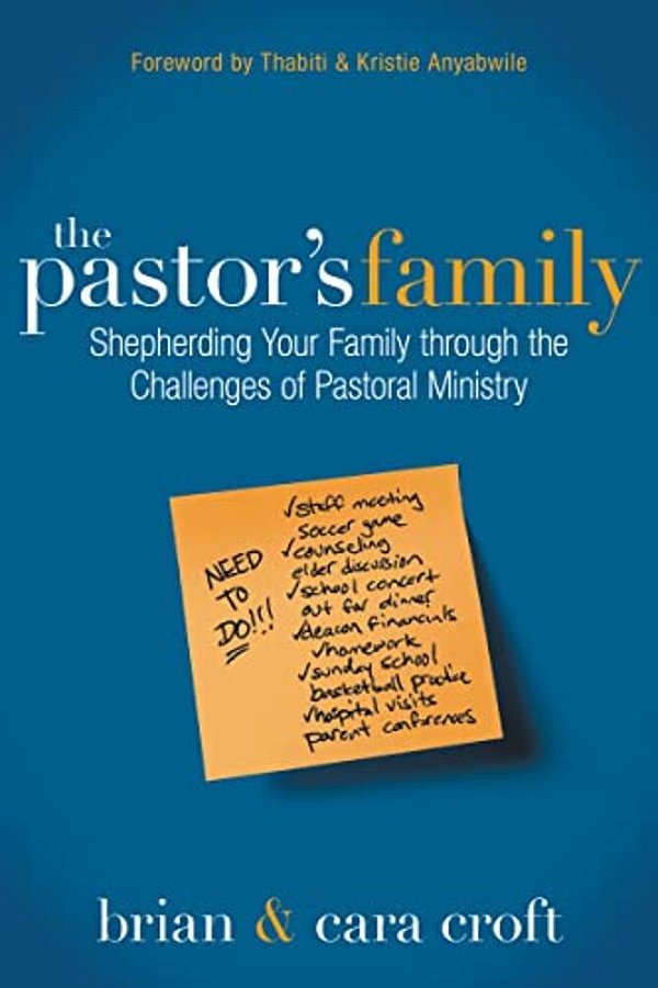The Pastor's Family: Shepherding Your Family Through The Challenges Of Pastoral Ministry-..