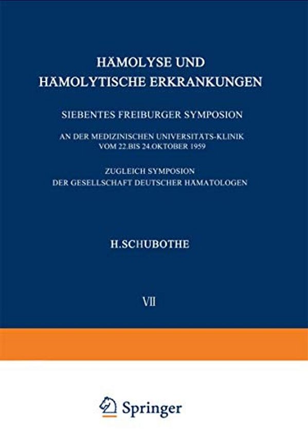Hämolyse Und Hämolytische Erkrankungen: Siebentes Freiburger Symposium An Der Medizinischen Universitäts-Klinik Vom 22. Bis 24. Oktober 1959. Zugleich-..