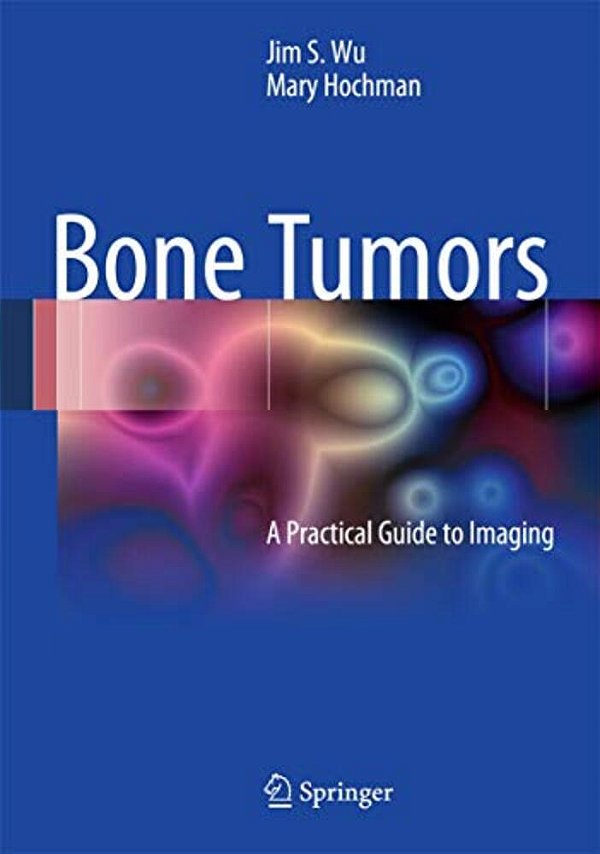 Bone Tumors: A Practical Guide To Imaging-..