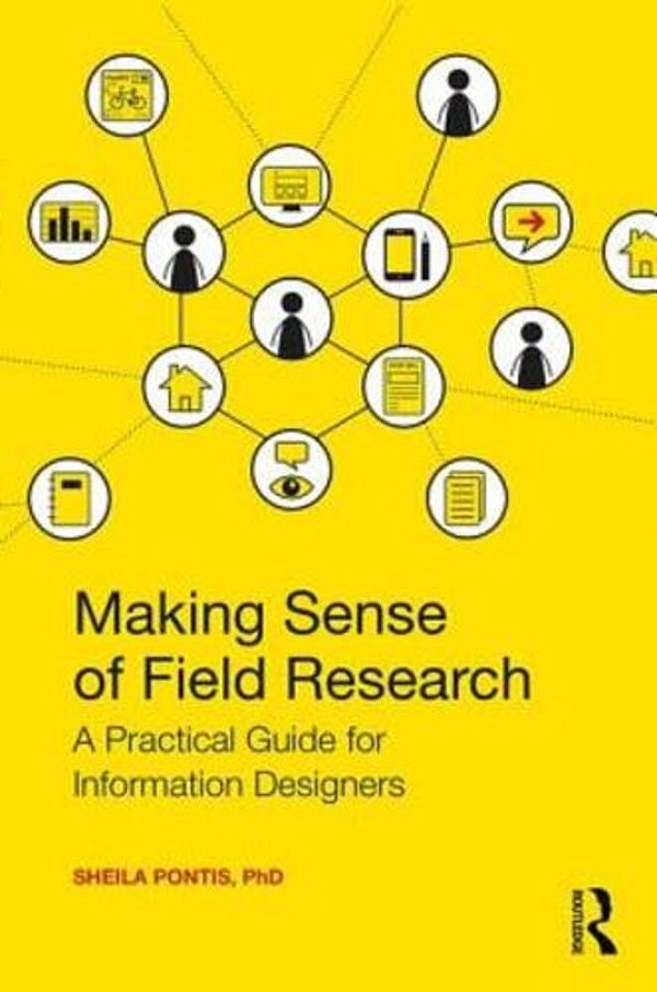 Making Sense Of Field Research: A Practical Guide For Information Designers-..