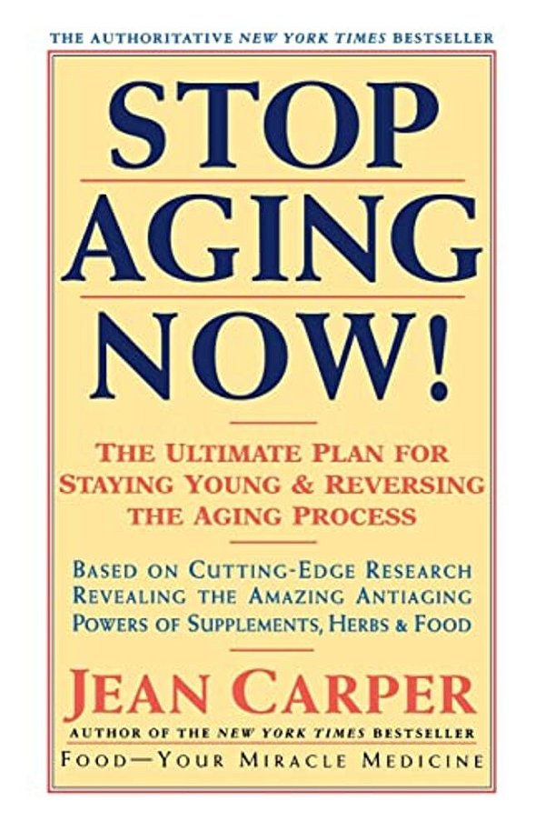 Stop Aging Now!: Ultimate Plan For Staying Young And Reversing The Aging Process, The-..