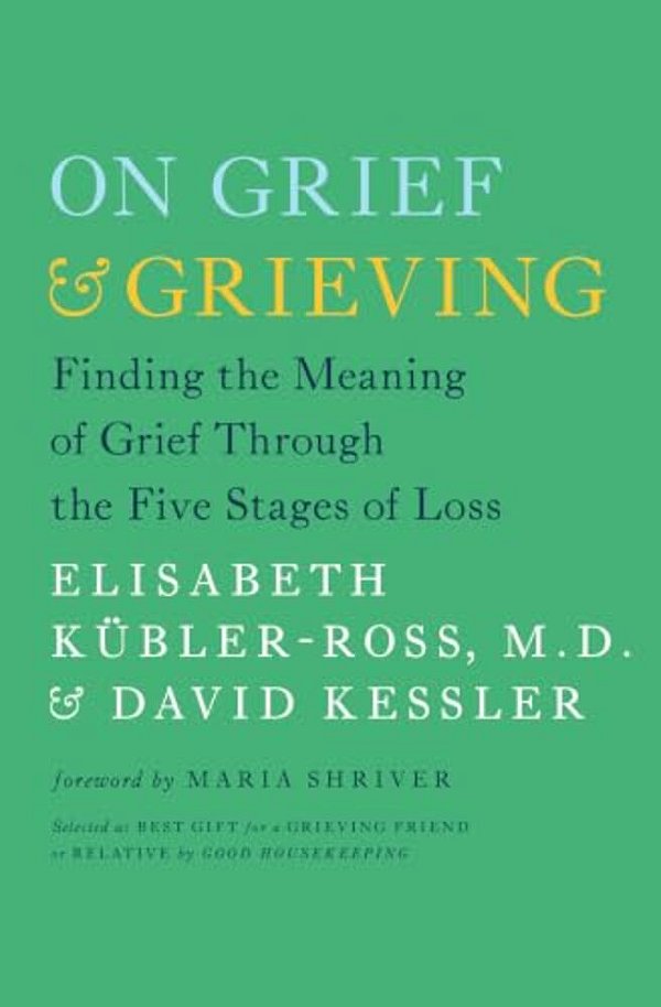 On Grief & Grieving: Finding The Meaning Of Grief Through The Five Stages Of Loss-..