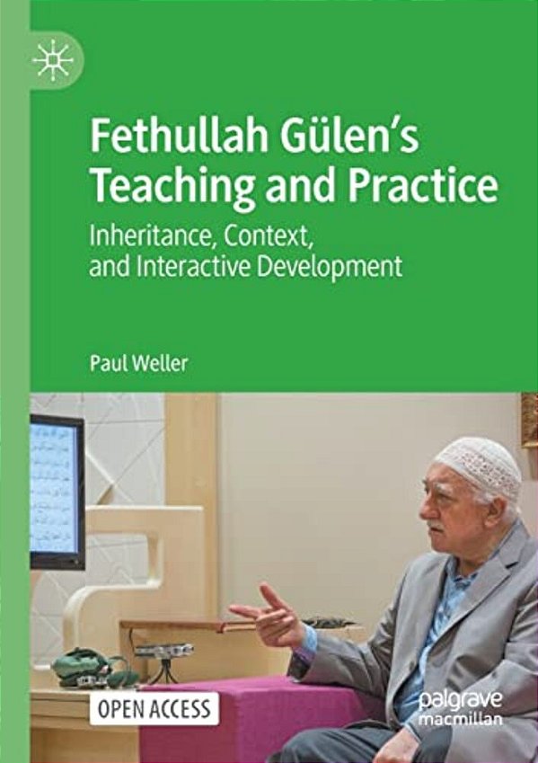 Fethullah Gülen's Teaching And Practice: Inheritance, Context, And Interactive Development-..