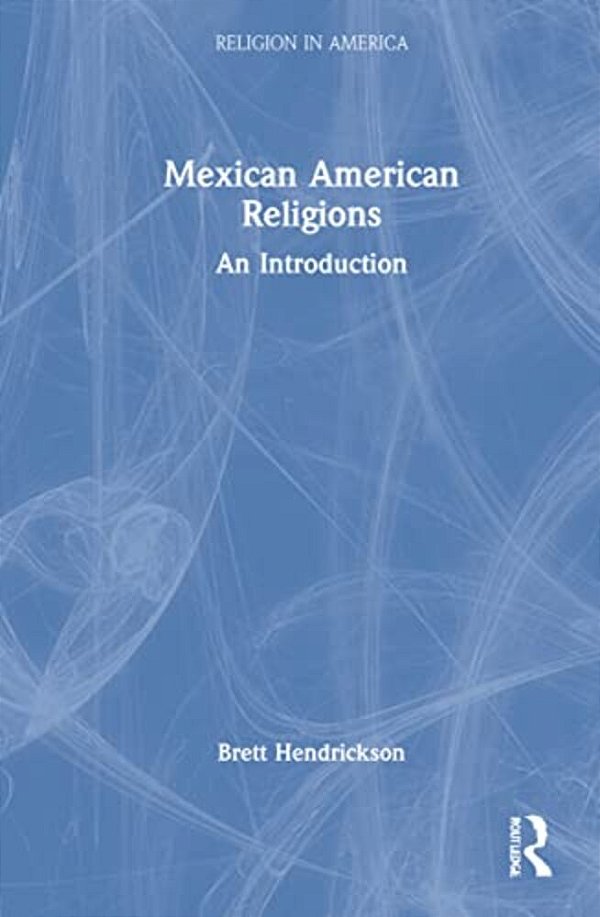 Mexican American Religions: An Introduction-..