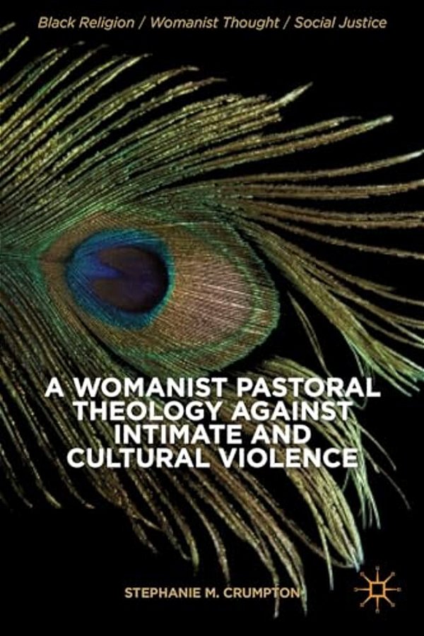 A Womanist Pastoral Theology Against Intimate And Cultural Violence-..