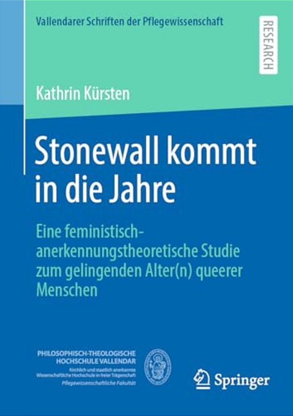 Stonewall Kommt In Die Jahre: Eine Feministisch-Anerkennungstheoretische Studie Zum Gelingenden Alter(n) Queerer Menschen-..