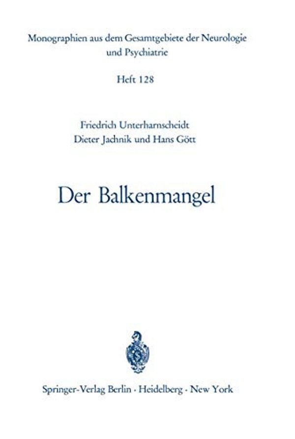 Der Balkenmangel: Bericht Über Klinik, Pathomorphologie Und Pathophysiologie Der Bisher Mitgeteilten Sowie Von 33 Eigenen Fällen Von Balkenmangel Und-..