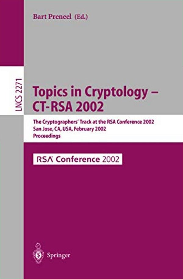 Topics In Cryptology - Ct-Rsa 2002: The Cryptographer's Track At The Rsa Conference 2002, San Jose, Ca, USA, February 18-22, 2002, Proceedings-..